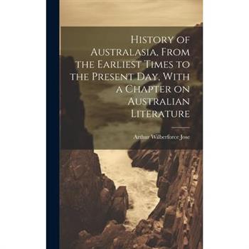 History of Australasia, From the Earliest Times to the Present day, With a Chapter on Australian Literature