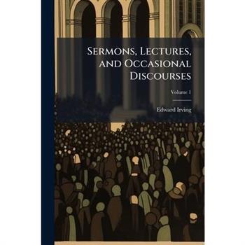 Sermons, Lectures, and Occasional Discourses
