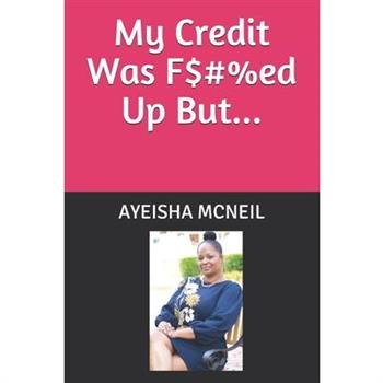My Credit Was F$#%ed Up But...