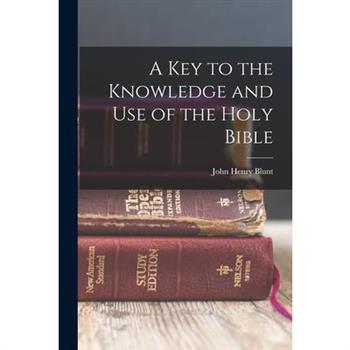 A Key to the Knowledge and Use of the Holy Bible