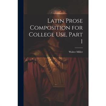 Latin Prose Composition for College Use, Part 1