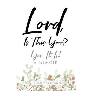 Lord, Is This You?; Yes, It Is!; A Memoir