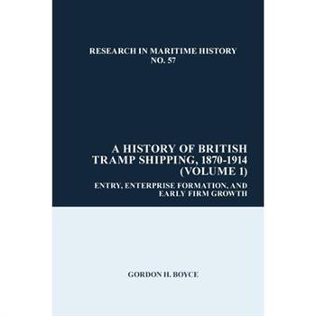 A History of British Tramp Shipping, 1870-1914 (Volume 1)