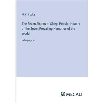 The Seven Sisters of Sleep; Popular History of the Seven Prevailing Narcotics of the World