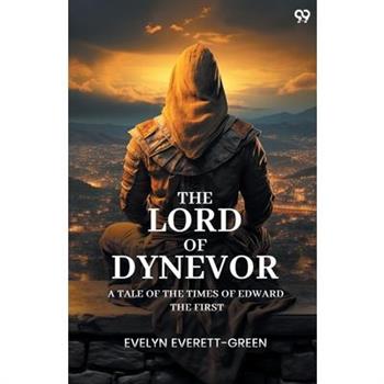 The Lord Of Dynevor A Tale Of The Times Of Edward The First