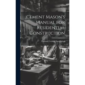 Cement Mason's Manual for Residential Construction