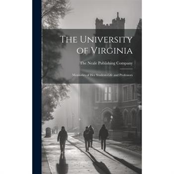 The University of Virginia; Memories of her Student-life and Professors