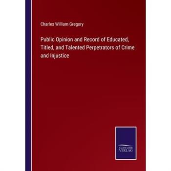 Public Opinion and Record of Educated, Titled, and Talented Perpetrators of Crime and Injustice