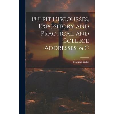 Pulpit Discourses, Expository and Practical, and College Addresses, & C