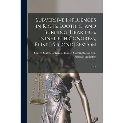 Subversive Influences in Riots, Looting, and Burning. Hearings, Ninetieth Congress, First [-second] Session