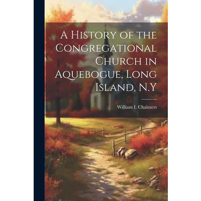 A History of the Congregational Church in Aquebogue, Long Island, N.Y