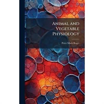 Animal and Vegetable Physiology