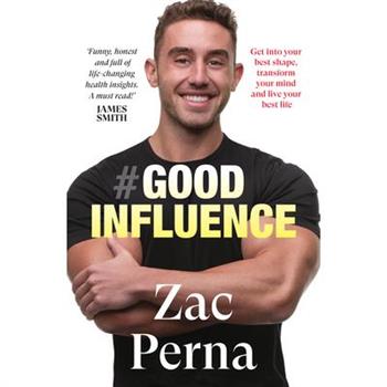 Good Influence: Motivate Yourself to Get Fit, Find Purpose & Improve Your Life with the Next Bestselling Fitness, Diet & Nutrition Personal T