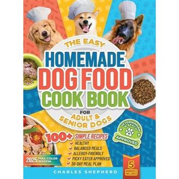 The Easy Homemade Dog Food Cookbook for Adult & Senior Dogs