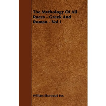 The Mythology of All Races - Greek and Roman - Vol. I.