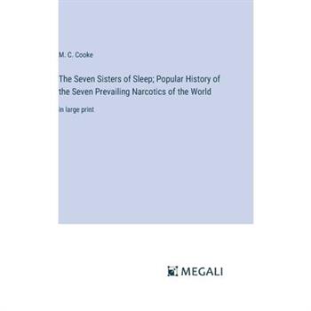 The Seven Sisters of Sleep; Popular History of the Seven Prevailing Narcotics of the World