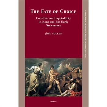 The Fate of Choice: Freedom and Imputability in Kant and His Early Successors