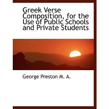 Greek Verse Composition, for the Use of Public Schools and Private Students