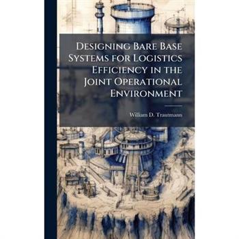 Designing Bare Base Systems for Logistics Efficiency in the Joint Operational Environment