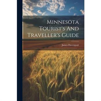Minnesota Tourist's And Traveller's Guide