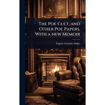 The Poe Cult, and Other Poe Papers, With a new Memoir