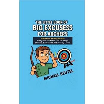 The Little Book of Big Excuses for Archers