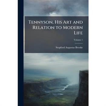 Tennyson, His Art and Relation to Modern Life