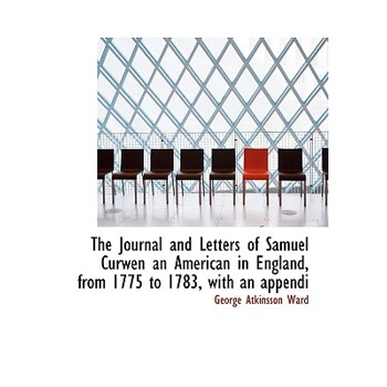 The Journal and Letters of Samuel Curwen an American in England, from 1775 to 1783, with an Appendi