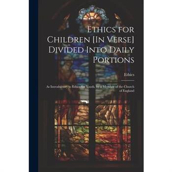 Ethics for Children [In Verse] Divided Into Daily Portions