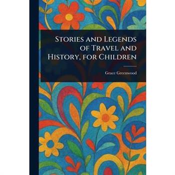 Stories and Legends of Travel and History, for Children