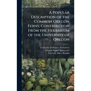 A Popular Description of the Common Oregon Ferns; Contribution From the Herbarium of the University of Oregon