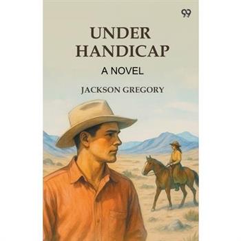 Under Handicap A Novel