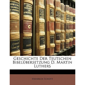 Geschichte Der Teutschen Bibel Bersetzung D. Martin Luthers