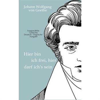Johann Wolfgang von Goethe - Here am I free, here do I belong