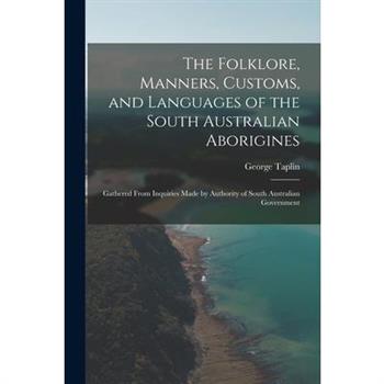 The Folklore, Manners, Customs, and Languages of the South Australian Aborigines