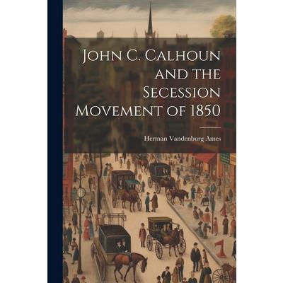John C. Calhoun and the Secession Movement of 1850