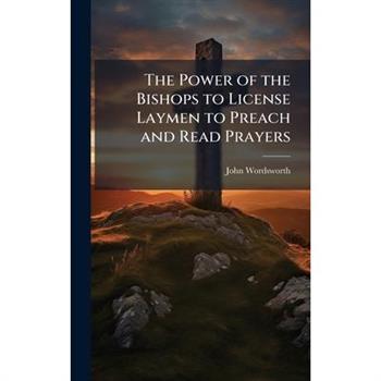 The Power of the Bishops to License Laymen to Preach and Read Prayers