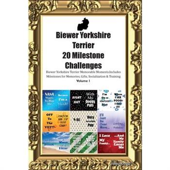 Biewer Yorkshire Terrier 20 Milestone Challenges Biewer Yorkshire Terrier Memorable Moments. Includes Milestones for Memories, Gifts, Socialization & Training Volume 1