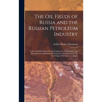 The Oil Fields of Russia and the Russian Petroleum Industry