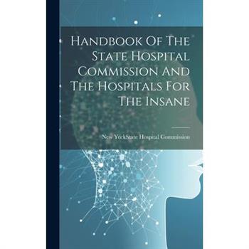 Handbook Of The State Hospital Commission And The Hospitals For The Insane