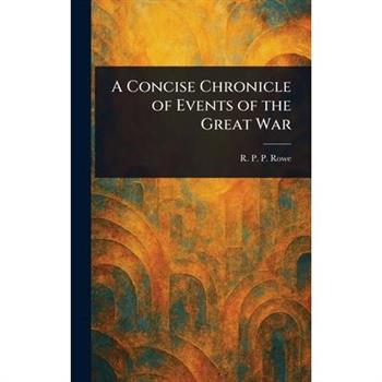 A Concise Chronicle of Events of the Great War