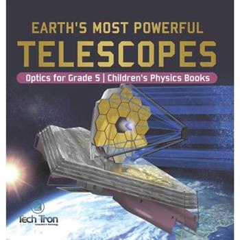 Earth's Most Powerful Telescopes Optics for Grade 5 Children's Physics Books