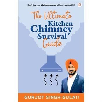 The Ultimate Kitchen Chimney Survival Guide