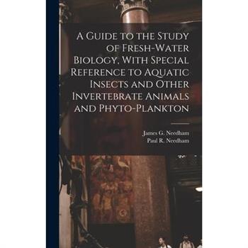 A Guide to the Study of Fresh-water Biology, With Special Reference to Aquatic Insects and Other Invertebrate Animals and Phyto-plankton
