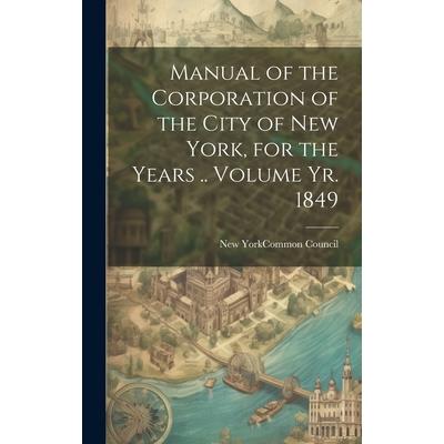 Manual of the Corporation of the City of New York, for the Years .. Volume yr. 1849