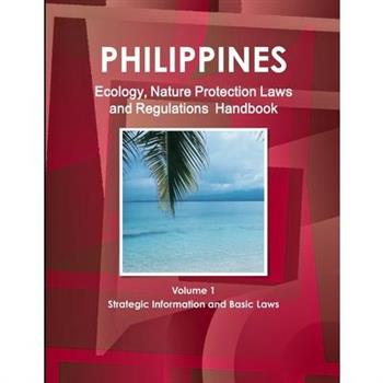 Philippines Ecology, Nature Protection Laws and Regulations Handbook Volume 1 Strategic Information and Basic Laws