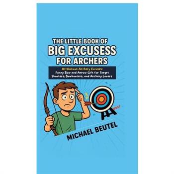 The Little Book of Big Excuses for Archers