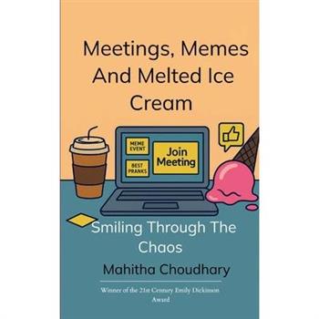 Meetings, Memes And Melted Ice Cream