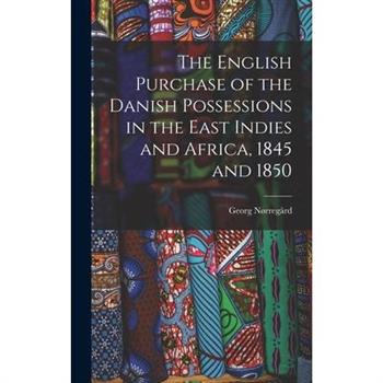 The English Purchase of the Danish Possessions in the East Indies and Africa, 1845 and 1850