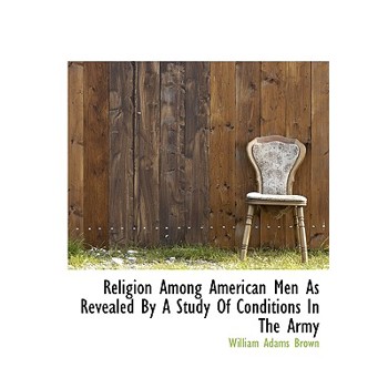 Religion Among American Men as Revealed by a Study of Conditions in the Army